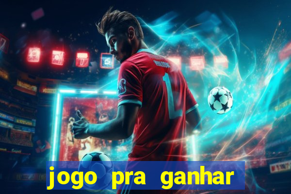 jogo pra ganhar dinheiro rapido